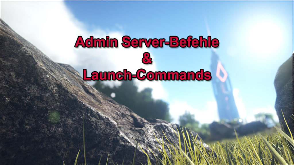 ARK AdminServerBefehle & Launch Commands SurvivalSandbox.de