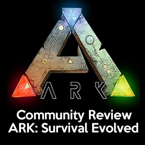Community Review – ARK: Survival Evolved