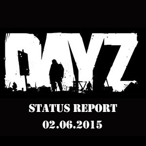 DayZ Status Report 02.06.