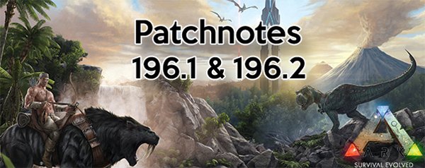 ARK Patch 196.1 & 196.2