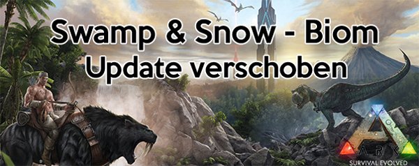 ARK Sumpf & Schnee Biom Update verschoben