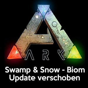 ARK Sumpf & Schnee Biom Update verschoben
