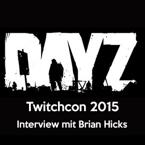 DayZ – Interview mit Brian Hicks auf der Twitchcon 2015