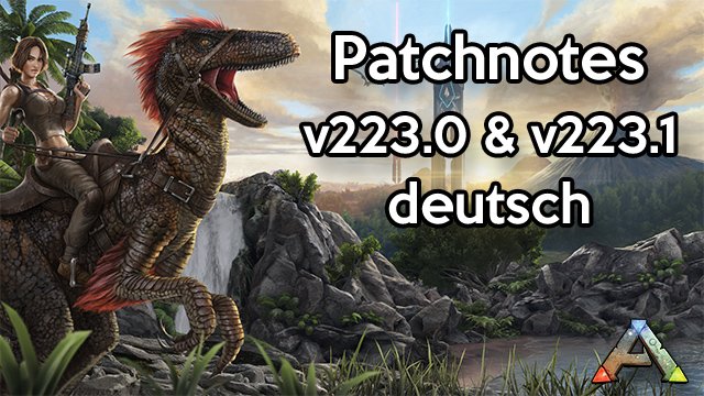 ARK – Patchnotes v223.0 & v223.1