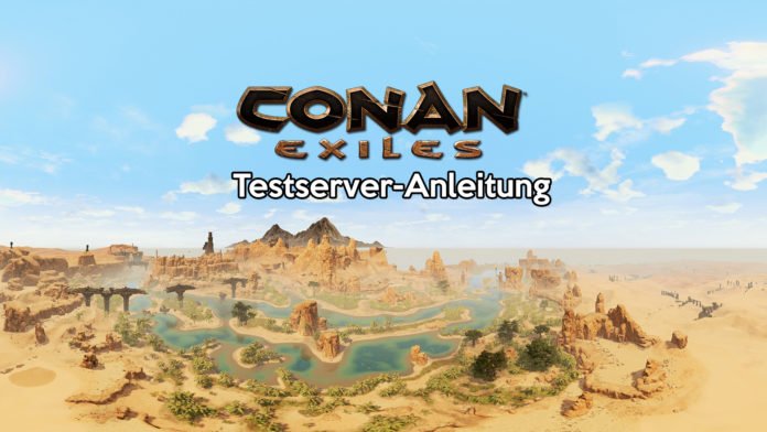 Conan Exiles Testserver-Anleitung