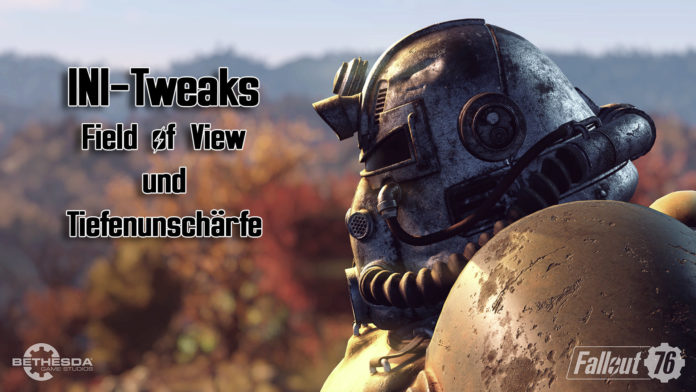 Fallout76-INI-Tweaks-Field-of-View-und-Tiefenunschaerfe Fallout 76 Field of View und Depth of Field INI Tweaks