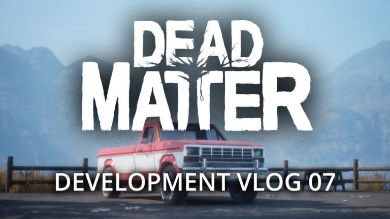 Dead Matter Development Vlog #07